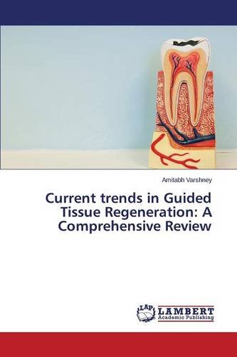 Current Trends In Guided Tissue Regeneration A Comprehensive Review [Paperback]