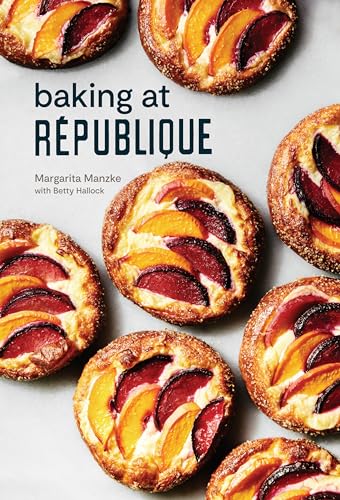 Baking at Rpublique Masterful Techniques and Recipes [Hardcover]