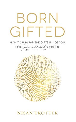 Born Gifted How To Unwrap The Gifts Inside You For Supernatural Success [Hardcover]