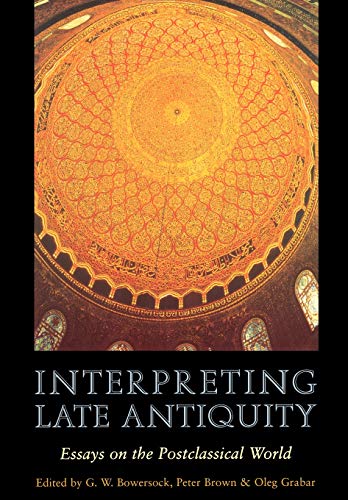 Interpreting Late Antiquity Essays on the Postclassical World [Paperback]