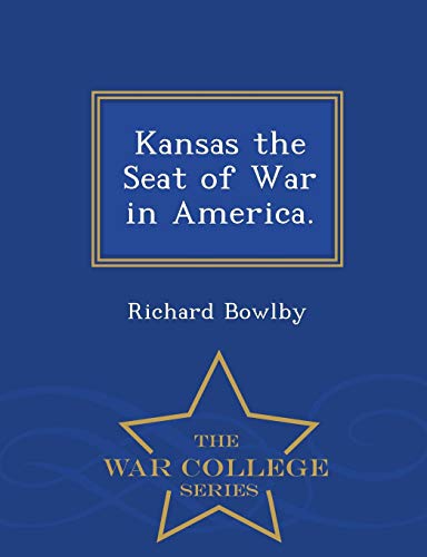Kansas The Seat Of War In America. - War College Series [Paperback]