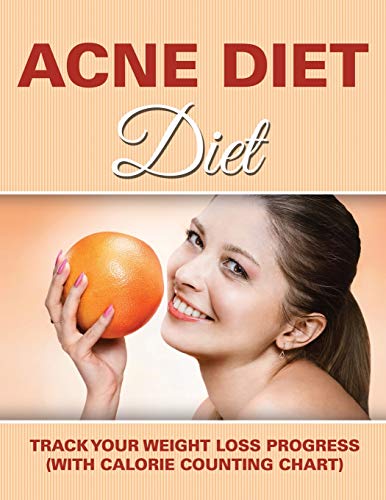 Acne Diet Track Your Weight Loss Progress (with Calorie Counting Chart) [Paperback]