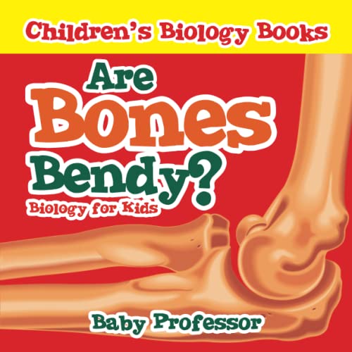Are Bones Bendy Biology for Kids Children's Biology Books [Paperback]