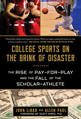 College Sports on the Brink of Disaster The Rise of Pay-for-Play and the Fall o [Hardcover]