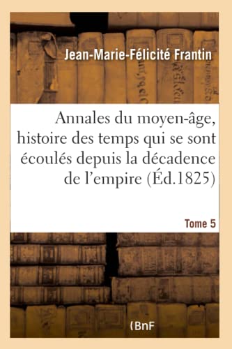 Annales du Moyen-Age, Comprenant l'Histoire des Temps Qui Se Sont Ecoules Depuis [Paperback]