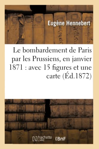 Bombardement de Paris Par les Prussiens, en Janvier 1871  Avec 15 Figures et un [Paperback]