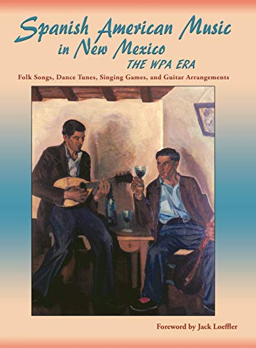 Spanish American Music in New Mexico, the WPA Era  Folk Songs, Dance Tunes, Sin [Hardcover]