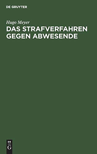Strafverfahren Gegen Abwesende  Geschichtlich Dargestellt und Vom Standpunkt de [Hardcover]