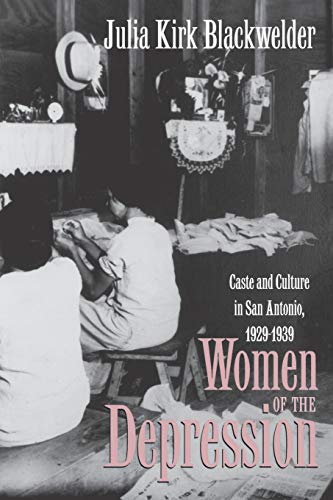 Women Of The Depression Caste And Culture In San Antonio, 1929-1939 (texas A&m  [Paperback]