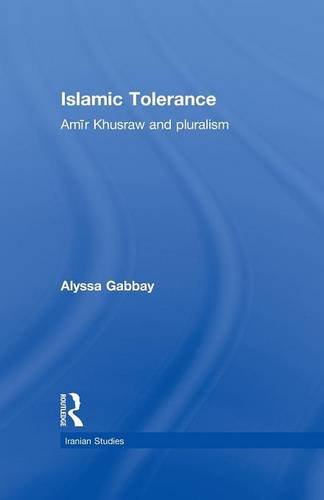 Islamic Tolerance Amir Khusraw and Pluralism [Paperback]