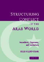 Structuring Conflict in the Arab World Incumbents, Opponents, and Institutions [Hardcover]