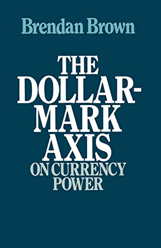 The Dollar-Mark Axis On Currency Power [Paperback]