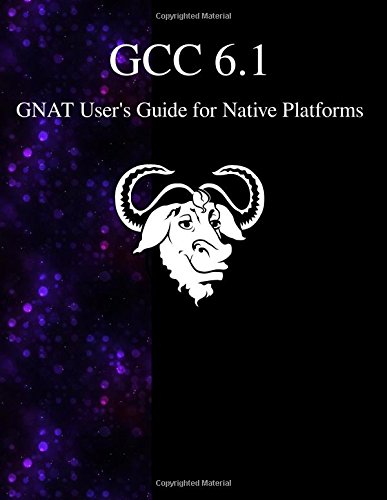 Gcc 6.1 Gnat User's Guide For Native Platforms [Paperback]
