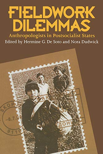 Fieldwork Dilemmas Anthropologists In Postsocialist States [Paperback]