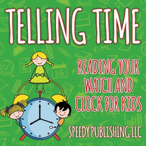 Telling Time Reading Your Watch And Clock For Kids [Paperback]