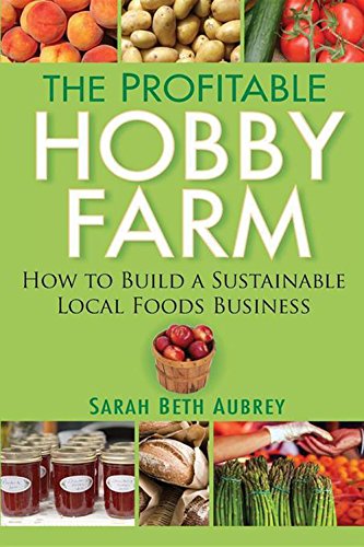 The Profitable Hobby Farm, How to Build a Sustainable Local Foods Business [Hardcover]