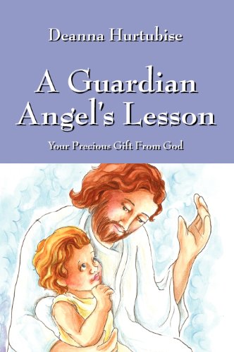 Guardian Angel's Lesson  Your Precious Gift from God [Paperback]