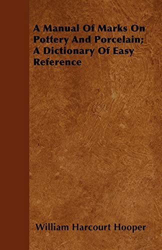 Manual of Marks on Pottery and Porcelain a Dictionary of Easy Reference [Paperback]