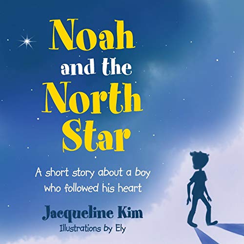 Noah And The North Star A Short Story About A Boy Who Followed His Heart [Paperback]