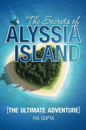 The Secrets Of Alyssia Island The Ultimate Adventure [Paperback]
