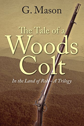 The Tale Of A Woods Colt In The Land Of Rob - A Trilogy [Paperback]