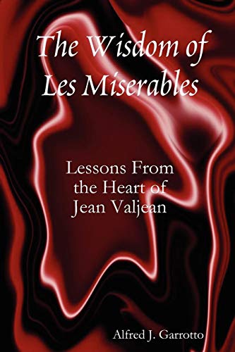 The Wisdom Of Les Miserables Lessons From The Heart Of Jean Valjean [Paperback]