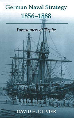 German Naval Strategy, 1856-1888 Forerunners to Tirpitz [Hardcover]