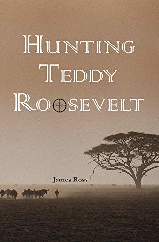 Hunting Teddy Roosevelt [Paperback]