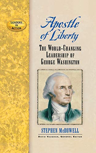 Apostle of Liberty The World-Changing Leadership of George Washington [Paperback]