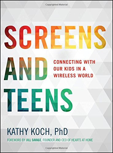 Screens And Teens Connecting With Our Kids In A Wireless World [Paperback]
