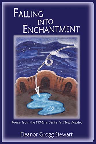 Falling Into Enchantment, Poems From The 1970s In Santa Fe, New Mexico [Paperback]