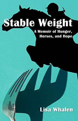 Stable Weight  A Memoir of Hunger, Horses, and Hope [Paperback]