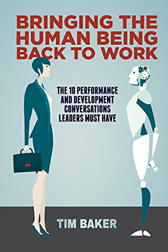 Bringing the Human Being Back to Work The 10 Performance and Development Conver [Paperback]