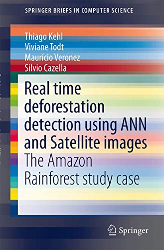 Real time deforestation detection using ANN and Satellite images The Amazon Rai [Paperback]
