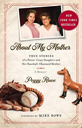 About My Mother True Stories of a Horse-Crazy Daughter and Her Baseball-Obsesse [Hardcover]