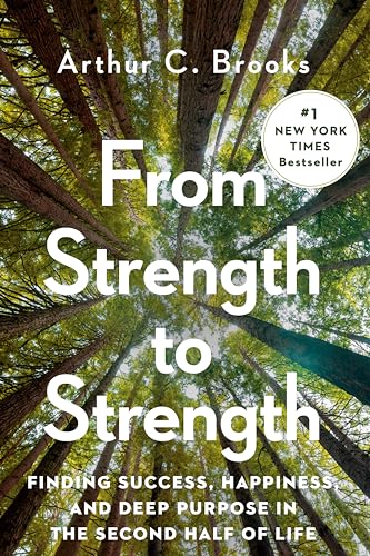 From Strength to Strength Finding Success, Happiness, and Deep Purpose in the S [Hardcover]