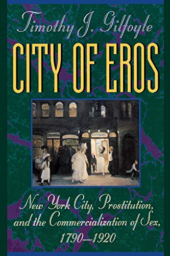 City of Eros New York City, Prostitution, and the Commercialization of Sex, 179 [Paperback]
