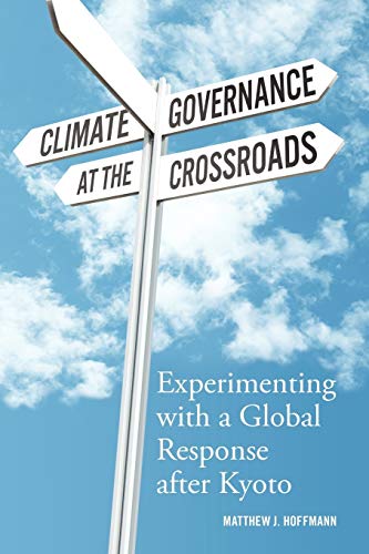 Climate Governance at the Crossroads Experimenting with a Global Response after [Paperback]