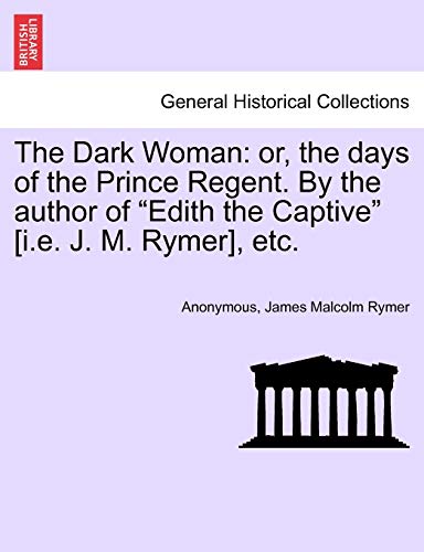 Dark Woman  Or, the days of the Prince Regent. by the author of Edith the Capti [Paperback]