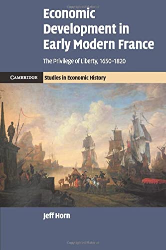 Economic Development in Early Modern France The Privilege of Liberty, 16501820 [Paperback]