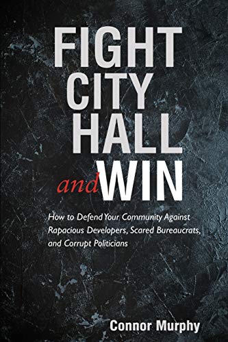 Fight City Hall And Win How To Defend Your Community Against Rapacious Develope [Paperback]