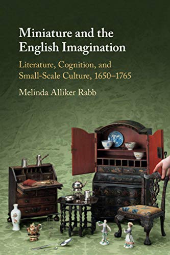 Miniature and the English Imagination Literature, Cognition, and Small-Scale Cu [Paperback]
