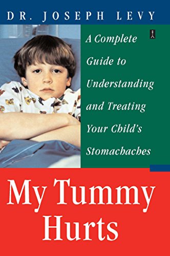 My Tummy Hurts A Complete Guide to Understanding and Treating Your Child&39s  [Paperback]