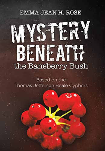 Mystery Beneath the Baneberry Bush Based on the Thomas Jefferson Beale Cyphers