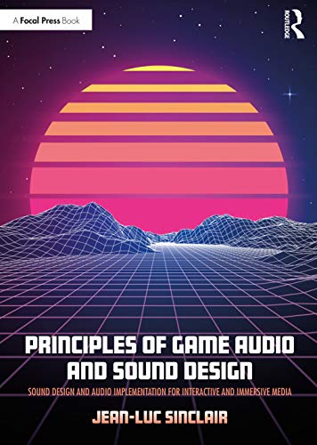 Principles of Game Audio and Sound Design Sound Design and Audio Implementation [Paperback]
