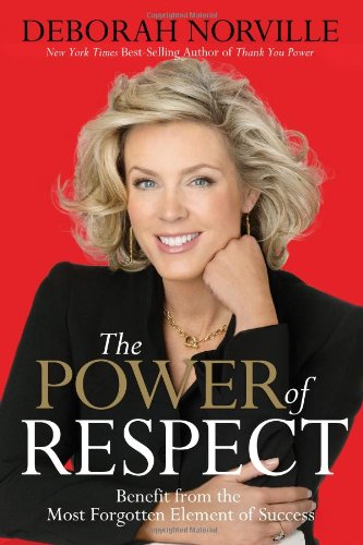 The Power of Respect Benefit from the Most Forgotten Element of Success [Hardcover]