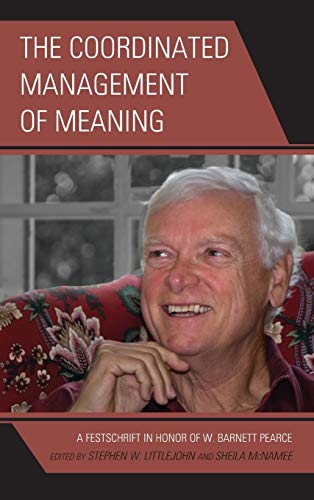 The Coordinated Management of Meaning A Festschrift in Honor of W. Barnett Pear [Hardcover]