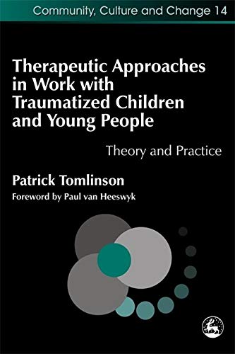 Therapeutic Approaches in Work with Traumatised Children and Young People Theor [Paperback]
