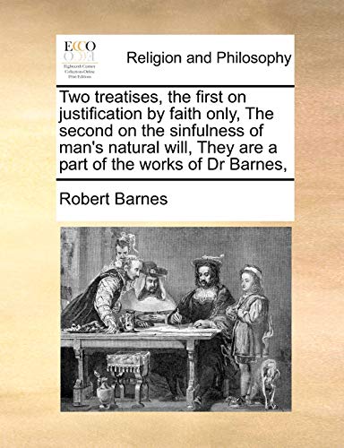 Two Treatises, the First on Justification by Faith Only, the Second on the Sinfu [Paperback]