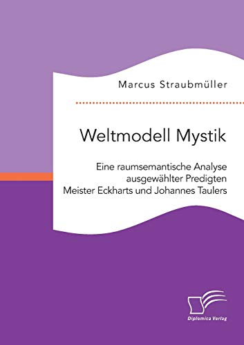 Weltmodell Mystik Eine Raumsemantische Analyse Ausgewhlter Predigten Meister E [Paperback]